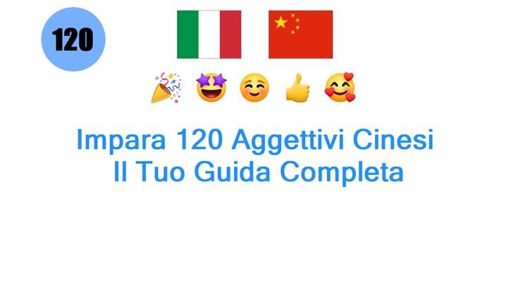 Impara 120 Aggettivi Cinesi: Il Tuo Guida Completa